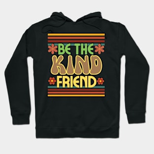 Retro groovy,  Be the kind friend. Hoodie